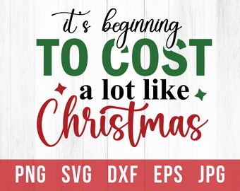 Its A Beginning To Cost A Lot Like Christmas, Christmas Svg Files, Christmas Png, Gift For Loved one on Christmas, Digital Downloads