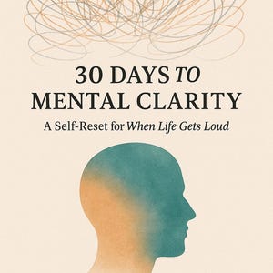 May include: Book cover with the title "30 Days to Mental Clarity" and the subtitle "A Self-Reset for When Life Gets Loud." The design features a teal and orange silhouette of a head and scribbled lines.