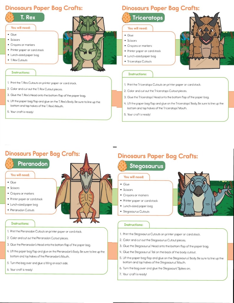 May include: Four printable dinosaur paper bag craft templates: T. Rex, Triceratops, Pteranodon, and Stegosaurus. Each template includes a list of needed supplies and instructions for creating the crafts.