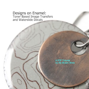 Designs on Enamel: Toner Based Image Transfers & Waterslide Decal Tutorials - 2 for 1 Deal