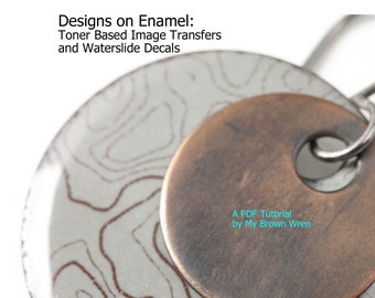 Designs on Enamel: Toner Based Image Transfers & Waterslide Decal Tutorials - 2 for 1 Deal