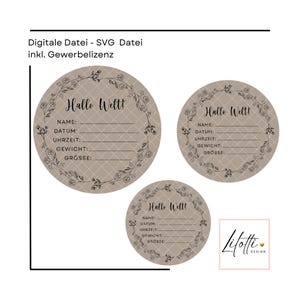 May include: Three beige circular designs with floral borders and the text "Hallo Welt!" Each circle has lines for Name, Date, Time, Weight, and Size. The top of the image has text that reads "Digitale Datei - SVG Datei inkl. Gewerbelizenz".