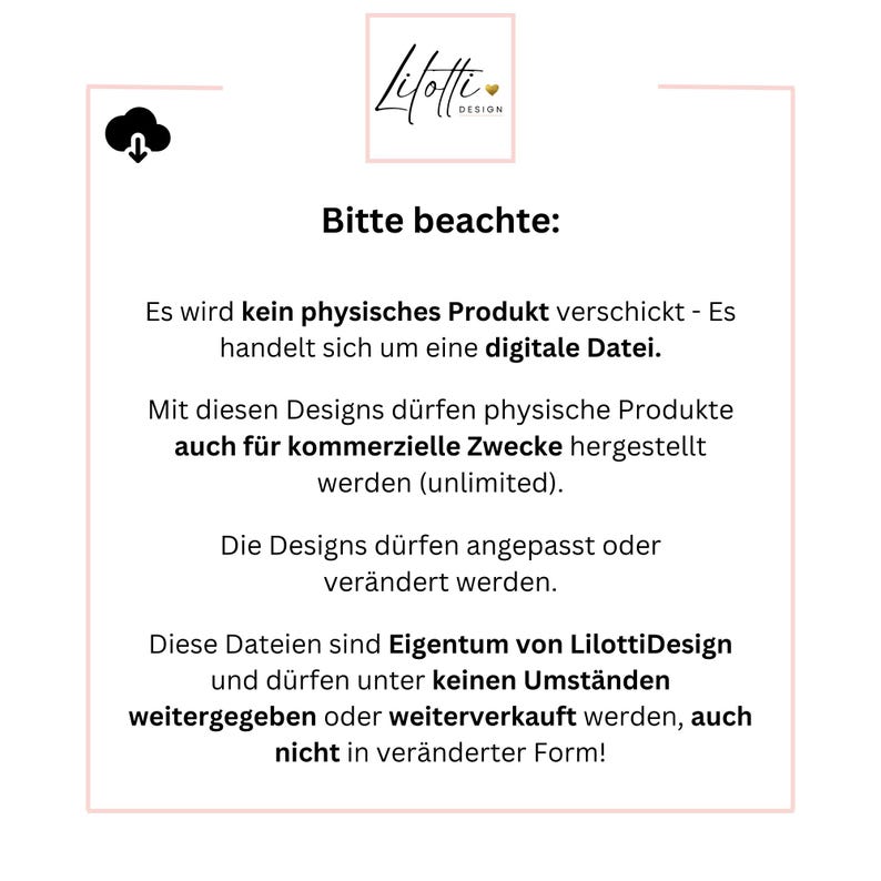 May include: A white and pink graphic with the Lilotti Design logo and text in German. The text states that no physical product will be shipped, it is a digital file. The designs can be used for commercial purposes.