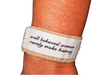 Empowered Women, Strong Woman Gift. Well Behaved Women Rarely Make History Quote. Handmade Cloth Cuff Bracelet. Inspirational Jewelry.
