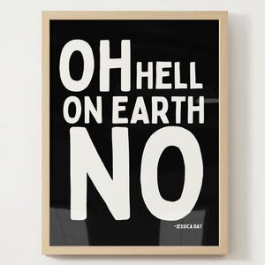 Könnte beinhalten: Schwarz-weiß Druck mit dem Text "OH HELL ON EARTH NO" und der Unterschrift "JESSICA DAY" unten.