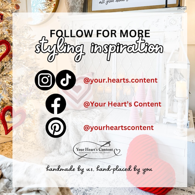 Op de afbeelding: Een wit bord met de tekst "FOLLOW FOR MORE styling inspiration" en social media-iconen voor Instagram, TikTok, Facebook en Pinterest. De tekst onder de iconen bevat de gebruikersnamen "@your.hearts.content", "@Your Heart's Content" en "@yourheartscontent". Het bord bevat ook de tekst "Your Heart's Content HANDMADE FROM THE HEART" en "handmade by us, hand-placed by you".