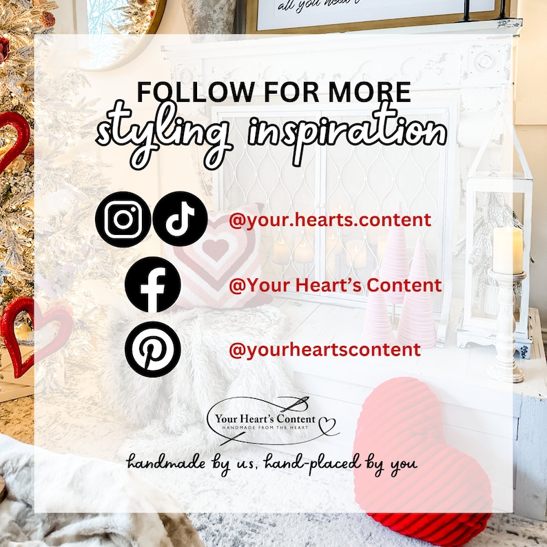 Może przedstawiać: Biały znak z tekstem "FOLLOW FOR MORE styling inspiration" i ikonami medi&oacute;w społecznościowych z nazwami użytkownik&oacute;w: @your.hearts.content, @Your Heart's Content, @yourheartscontent. Znak zawiera r&oacute;wnież tekst "Your Heart's Content HANDMADE FROM THE HEART" i "handmade by us, hand-placed by you".