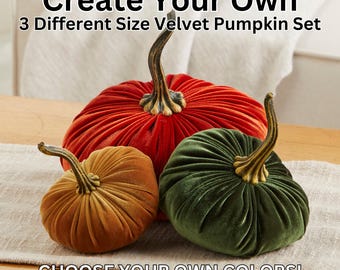 Velvet Pumpkins Create Your Own Set of 3 Different Sizes and Colors, Fall decoration, autumn table centerpiece, modern rustic wedding decor