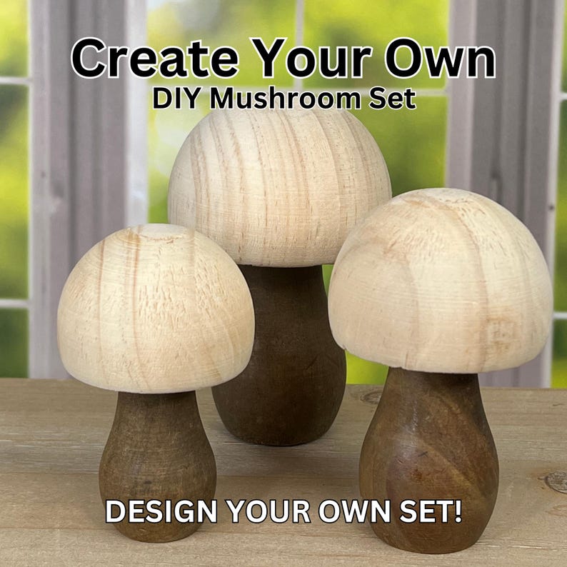 May include: A set of three unfinished wooden mushroom figurines. The mushrooms are different sizes and have a natural wood color. The text "Create Your Own DIY Mushroom Set" and "DESIGN YOUR OWN SET!" is visible in the image.