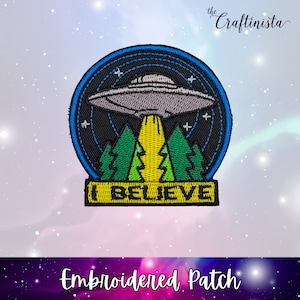 I Believe Patch, UFO Patch, Alien Patch, Embroidered Patch, Iron On Patch, Cryptid Patch, Cryptid Gift, UFO Gift, Funny Patch, UFO & Aliens