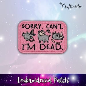 Sorry. Can't. I'm Dead Possum Patch, Embroidered Animal Patch, Funny Wildlife Patch for Jackets, Bags, Hats, Screaming Possum Badge,