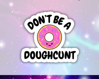 Don't Be A Doughcunt Vinyl Sticker, Snarky Stickes, Funny Sticker, Sassy Stickers, Cute Laptop Decal, Cell Phone Decal, Doughnut Sticker