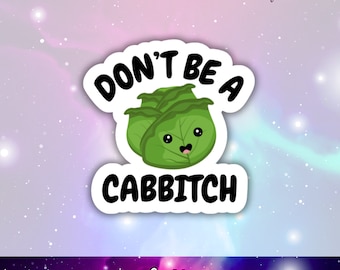 Don't Be A Cabbitch Vinyl Sticker, Snarky Stickes, Funny Sticker, Sassy Stickers, Cute Laptop Decal, Rude Cell Phone Decal, Cabbage Sticker