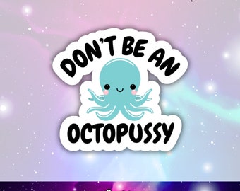 Don't Be An Octopussy Vinyl Sticker, Snarky Sticker, Funny Sticker, Sassy Sticker, Cute Laptop Decal, Cell Phone Decal, Octopus Sticker