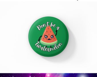 Don't Be A Twatermelon Button, Snarky Button, Snarky Pins, Snarky Gifts, Twatermelon Button, Fruit Badge, Pin Badge, Watermelon Button,