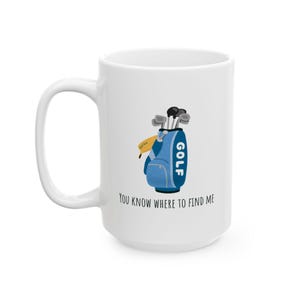 Golf Mug – &quot;You know where to find me&quot;, Golf Coffee Cup, Golf Lover Gift