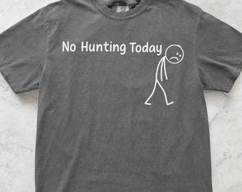 No Hunting Today UNISEX Shirt, Funny Hunting Shirt, Hunting Husband Shirt, Gift for Husband