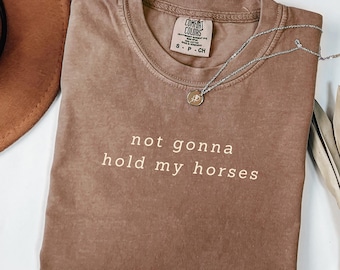 Not Gonna Hold My Horses Shirt volwassen humor shirt paardenliefhebber shirt land shirt cadeau voor haar grappig shirt voor vrouwen