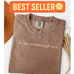 Comfort Colors In my Sourdough Era Shirt, Sourdough Starter Shirt, Gift for Sourdough Friend, Bakery Shirt, Bread Shirt, Sourdough Lover