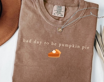 Bad day to be pumpkin pie shirt, Funny Thanksgiving Shirt, Thanksgiving Shirt, Family Thanksgiving Shirt, Pumpkin Pie Shirt