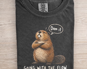 Going with the flow was never an option shirt, Funny Humor Shirt, Beaver Shirt, Funny Animal Shirt, Stubborn Person Shirt