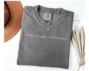 Live Laugh Lobotomy Shirt, Funny Shirt, Humor Shirt, Adult Humor Shirt, Silly Gift Shirt, Funny Sweatshirt