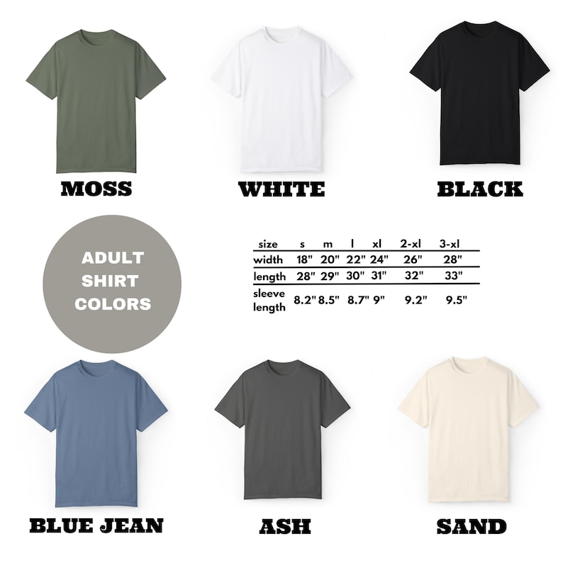 May include: Adult t-shirt color chart with 10 different colors: moss, white, black, blue jean, ash, sand, navy, heather grey, red, and teal. The chart includes size and measurement information for each size: S, M, L, XL, 2XL, and 3XL. The measurements include width, length, and sleeve length in inches.