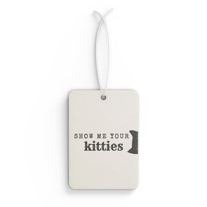 Show Me Your Kitties Cat Car Air Freshener | Funny Cat Lover Gift | Scented Car Accessory | Cute Cat Meme | New Car Pine Black Ice Scent image 8