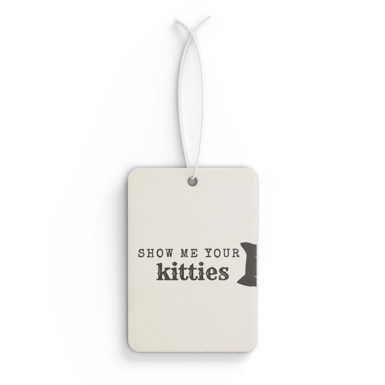 Show Me Your Kitties Cat Car Air Freshener | Funny Cat Lover Gift | Scented Car Accessory | Cute Cat Meme | New Car Pine Black Ice Scent image 8