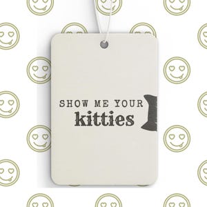 Show Me Your Kitties Cat Car Air Freshener | Funny Cat Lover Gift | Scented Car Accessory | Cute Cat Meme | New Car Pine Black Ice Scent image 4