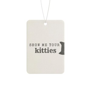 Show Me Your Kitties Cat Car Air Freshener | Funny Cat Lover Gift | Scented Car Accessory | Cute Cat Meme | New Car Pine Black Ice Scent image 9