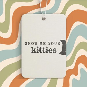 Show Me Your Kitties Cat Car Air Freshener | Funny Cat Lover Gift | Scented Car Accessory | Cute Cat Meme | New Car Pine Black Ice Scent image 5