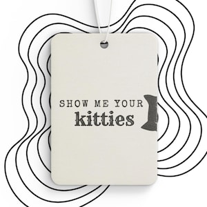 Show Me Your Kitties Cat Car Air Freshener | Funny Cat Lover Gift | Scented Car Accessory | Cute Cat Meme | New Car Pine Black Ice Scent image 2