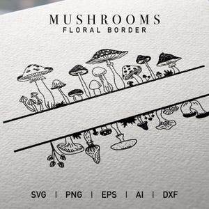 May include: Black and white line art illustration of mushrooms forming a border. The text "Mushrooms Floral Border" is at the top of the image. The image includes the file types SVG, PNG, EPS, AI, and DXF.