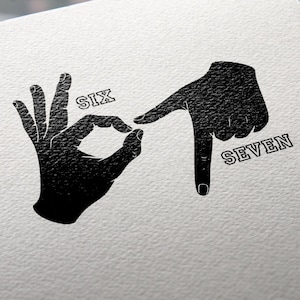 May include: Black and white illustration of two hands forming the numbers six and seven in sign language. The word "SIX" is above the hand forming the number six, and the word "SEVEN" is above the hand forming the number seven.
