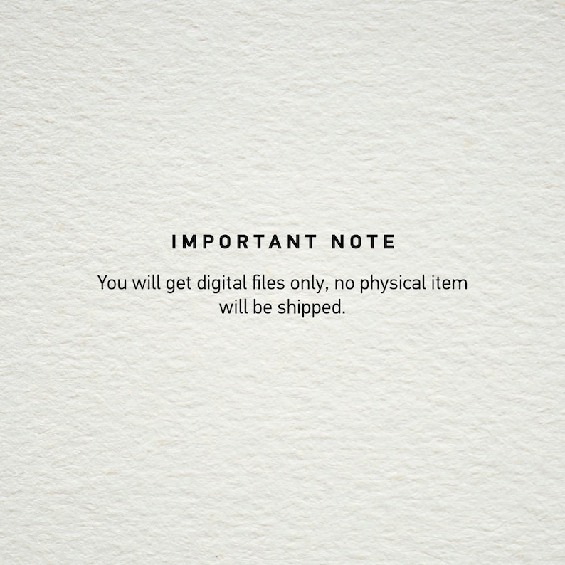 May include: Text on a white background that reads "IMPORTANT NOTE You will get digital files only, no physical item will be shipped."