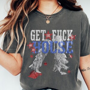 T-shirt de cow-boy Comfort Colors® Get the FUCK up Out My House, T-shirt anti-atout, chemise Fuck Trump, chemise de cow-boy rétro, chemise anti-républicaine