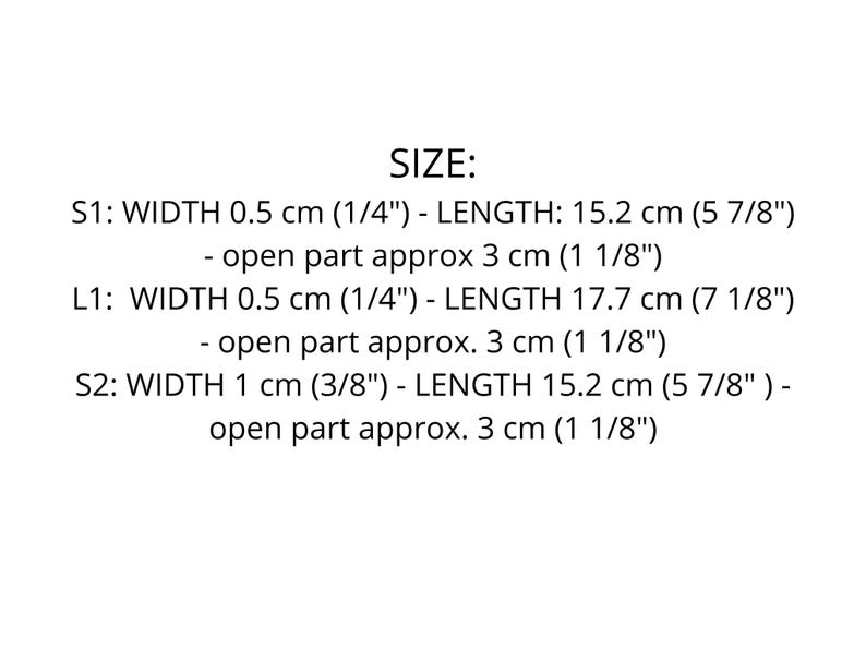 May include: A size chart with black text on a white background. It lists dimensions for three items: S1 with 0.5 cm (1/4") width and 15.2 cm (5 7/8") length, L1 with 0.5 cm (1/4") width and 17.7 cm (7 1/8") length, and S2 with 1 cm (3/8") width and 15.2 cm (5 7/8") length. Each item has an open part of approximately 3 cm (1 1/8").