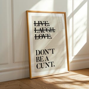Live Laugh Love &#39;Don&#39;t Be A C*nt Print, Funny Wall Art, Sweary Rude Prints, Home Decor, Living Room Art, Bedroom Prints, Humorous Print