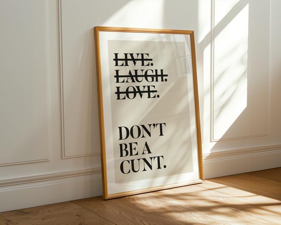 Live Laugh Love 'Don't Be A C*nt Print, Funny Wall Art, Sweary Rude Prints, Home Decor, Living Room Art, Bedroom Prints, Humorous Print