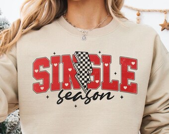 Single Season Sweatshirt, Single Era Shirt, Valentine Shirt for Women, Single Valentine Shirt, BFF Gift for Valentine, Gift for Single