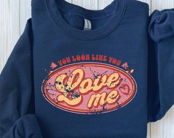 You Look Like You Love Me Shirt, Love Sweatshirt, Valentine Gift for Her, Cute Valentine T-shirts, Valentine Day Sweater