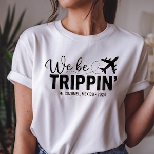 We Be Trippin&#39; Custom Vacation Shirt, Family Vacation Matching Shirt, Personalized Trip Outfit, Girls Weekend Matching shirts, Journey Shirt