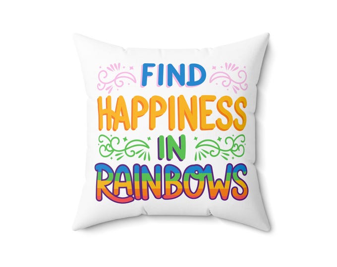 Find Happiness in Rainbows Pillow | Square Rainbow Throw Pillow