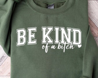 Be Kind Of A B*tch Sweatshirt, Funny Women T-shirt, Sarcastic Shirt, Be Kind Sweater, Woman Crewneck, Funny Quote Tee, Offensive Gift