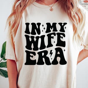 Retro Comfort T-shirt, In My Wife Era Shirt, Funny Wifey Sweatshirt, Cute Wedding Gift, Engagement Party Tee, Bachelorette Outfit