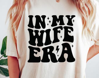 Retro Comfort T-shirt, In My Wife Era Shirt, Funny Wifey Sweatshirt, Cute Wedding Gift, Engagement Party Tee, Bachelorette Outfit