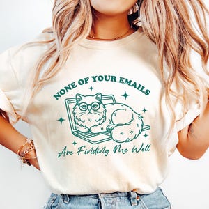 None Of Your Emails Are Finding Me Well Sweatshirt, Funny Work Humor T-shirt, Funny Cat Shirt, Co-Worker Gift, Cat Lover Tee, Office Humor