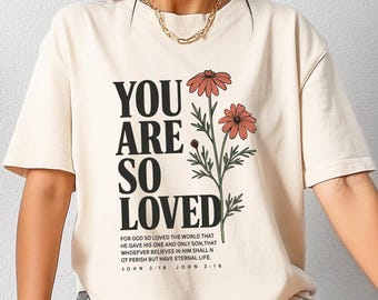 You Are So Loved Comfort Shirt, Christian Bible Verse Tee, John 3:16 Tshirt, Teen Baptism Gift, Preppy Religious Sweatshirt, Christian Tee