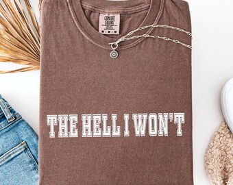 Comfort Colors Aesthetic Cowgirl Shirt, The Hell I Won't Tshirt, Retro Western Rodeo Tee, Country Saying Sweatshirt, Sassy Western Quote Tee